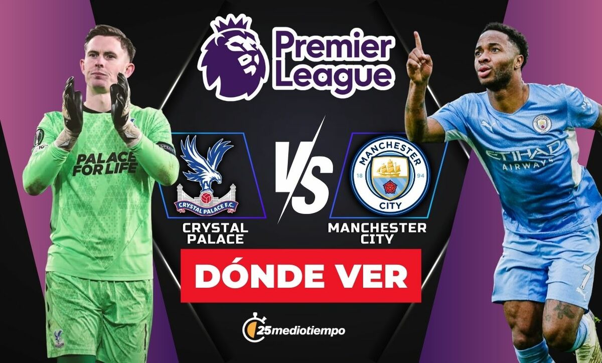 ¿A Qué Hora Y Dónde VER El Partido Crystal Palace vs Manchester City De La Premier League Hoy 2025?