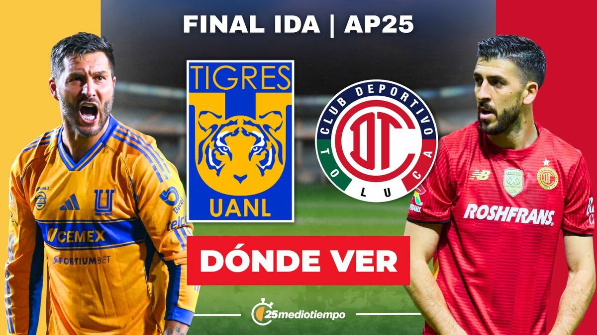 Tigres vs Toluca: Todo lo que necesitas saber para ver EN VIVO la Final Ida de Liga MX 2025